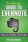 The Ultimate Guide to Evernote How to Simplify your Life by Taylor Moore