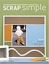 Scrap Simple: Using Minimal Design to Create Beautiful Scrapbook Pages