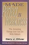 Made Perfect in Weakness: The Amazing Things God Can Do with Failure