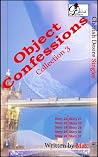 Object Confessions Collection 3 Object Confessions Collection 3