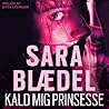 Kald mig Prinsesse by Sara Blaedel