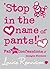 Stop in the Name of Pants! ...