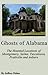 Ghosts of Alabama: The Haunted Locations of Montgomery, Selma, Tuscaloosa, Prattville and Auburn