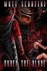 Under the Blade by Matt Serafini Under the Blade by Matt Serafini