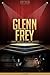 Glenn Frey Unauthorized & U...