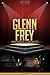 Glenn Frey Unauthorized & Uncensored (All Ages Deluxe Edition with Videos)
