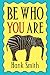 Be Who You Are