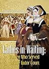 Ladies-in-Waiting...