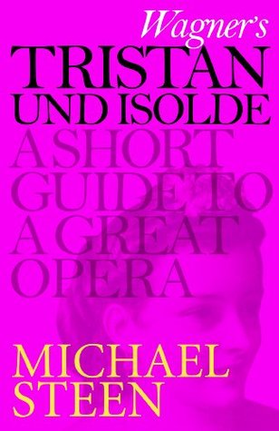 Wagner's Tristan und Isolde: A Short Guide to a Great Opera (Great Operas)