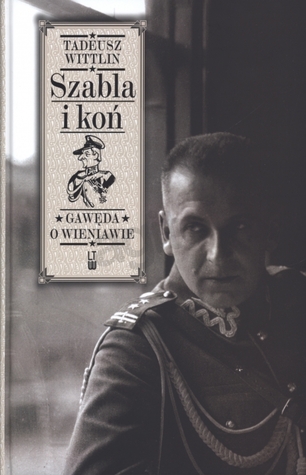 Szabla i koń. Gawęda o Wieniawie