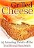 Grilled Cheese: 25 Amazing Twists of the Traditional Sandwich
