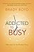 Addicted to Busy: Recovery for the Rushed Soul