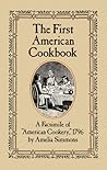 The First American Cookbook: A Facsimile of "American Cookery," 1796