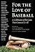 For the Love of Baseball: A Celebration of the Game That Connects Us All