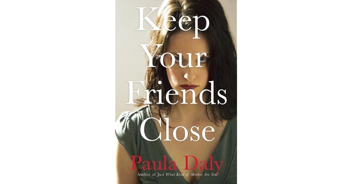 Keep Your Friends Close By Paula Daly
