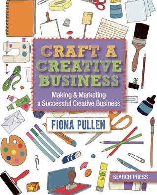 Craft a Creative Business: Making & Marketing a Successful Creative Business (Paperback)