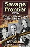 Savage Frontier Volume II: Rangers, Riflemen, and Indian Wars in Texas, 1838-1839