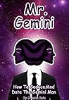 Mr. Gemini: How To Seduce And Date The Gemini Man