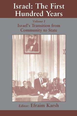 Israel: the First Hundred Years: Volume I: Israel’s Transition from Community to State (Israeli History, Politics and Society Book 1)