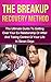Breakup Recovery Method: The Ultimate Guide To Getting Over Your Ex Relationship Or Affair And Taking Control Of Your Life In Seven Days (Breakup Recovery, ... getting over your ex, relationship)