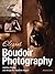Elegant Boudoir Photography: Lighting, Posing, and Design for Exquisite Images