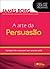 A arte da Persuasão by James Borg