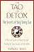 The Tao of Detox: The Secrets of Yang-Sheng Dao