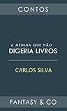 A menina que não digeria livros by Carlos  Silva