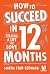 How to Succeed in 12 Months by Serena Star Leonard How to Succeed in 12 Months by Serena Star Leonard