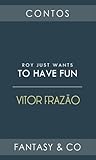 Roy just wants to have fun by Vitor Frazão