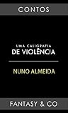 Uma Caligrafia de Violência by Nuno Almeida
