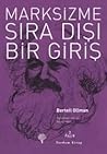 Marksizme Sıra Dışı Bir Giriş by Bertell Ollman