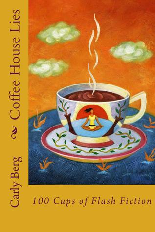 Coffee House Lies: 100 Cups of Flash fiction