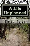 A Life Unplanned by Patty Seitz