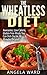 The Wheatless Diet : Awesome, Low Calorie, Gluten Free Meals You Can Dish Out In 30 Minutes Or Less!