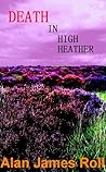 Death in High Heather by Alan James Roll