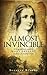 Almost Invincible: A Biographical Novel of Mary Shelley, Author of Frankenstein