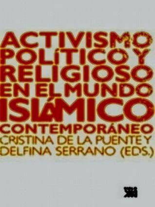 Activismo Político Y Religioso En El Mundo Islámico Contempo