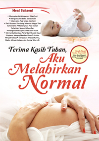 Terima kasih Tuhan, aku melahirkan normal: kisah-kisah nyata inspiratif ibu-ibu hamil yang melahirkan normal