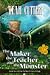 The Maker, the Teacher, and the Monster (The Clockwork Fairy Trilogy, #2)