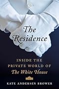 The Residence: Inside the Private World of the White House 