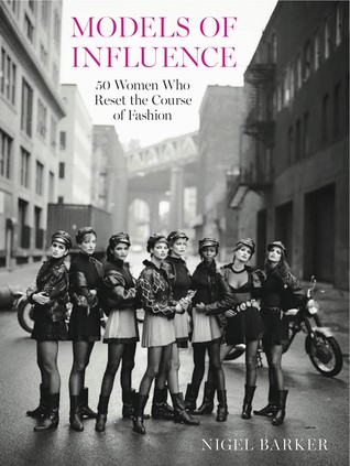 Models of Influence: 50 Women Who Reset the Course of Fashion, from the 1940s to Now (Kindle Edition)