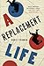 A Replacement Life
