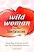 Wild Woman in the Bedroom by Layla Martin