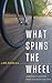 What Spins The Wheel by Len Forkas What Spins The Wheel by Len Forkas