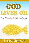 Cod Liver Oil: The Essential Oil Of The Ocean