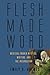 Flesh Made Word: Medieval Women Mystics, Writing, and the Incarnation