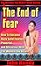 The End of Fear (Be Fearless Around Women, Attract Women Naturally, No Fear With Beautiful Women): How to Become Rock Solid Fearless, Powerful, and Attractive ... (The Women You REALLY Want Series Book 1)