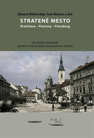 Stratené mesto. Bratislava - Pozsony - Pressburg
