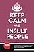 Keep Calm and Insult People...